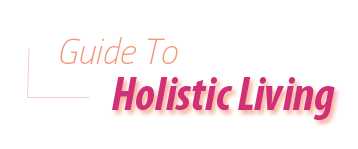 Guide To Holistic Living